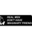 real men dont have imaginary friends bumper sticker