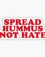 spread hummis not hate sticker