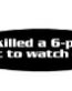 I Killed a Six Pack