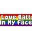 i love balls in my face rainbow bumper sticker
