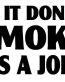 If It Dont Smoke Its A Joke