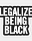 LEGALIZE BEING BLACK AFRICAN STICKER