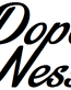 dope...ness