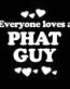 Everyone Loves an Phat Guy