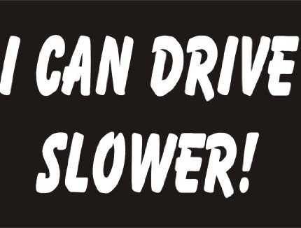 I can drive slower sarcastic funny joke novelty car sticker