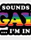 SOUNDS GAY IM IN LGBTQ STICKER