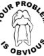 Your Problem Is Obvious Adhesive Vinyl Decal