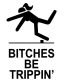 Bitches Be Trippin Decal