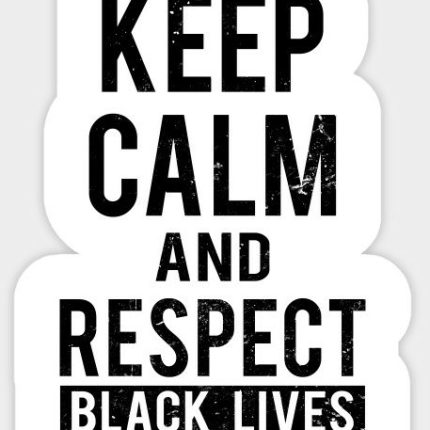 KEEP CALM AND RESPECT BALCK LIVES STICKER