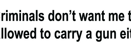 Criminals Don't Want Me To Be Allowed To Carry a Gun Either Bumper Sticker