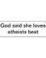 god said she loves atheists best bumper sticker