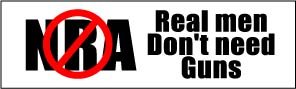 NO NRA REAL MEN DONT NEED GUNS BUMPER STICKER