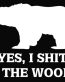 Bear Shit in the Woods Hunt Vinyl Decal Sticker