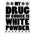 My Drug of Choice sticker