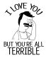 Bobs Burgers Love You but Your all Terrible DIE CUT DECAL
