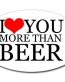 I Love You More Than Beer OVAL Sticker