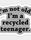 Im not old Recycled Teenager Sticker