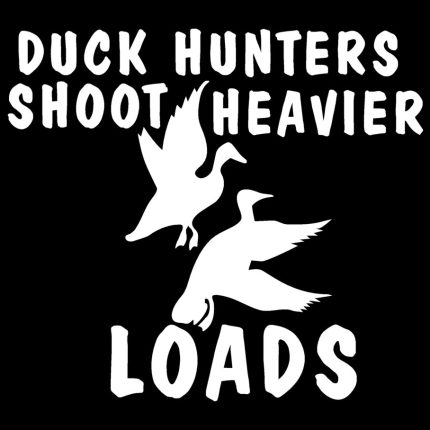 duck hunters shoot heavier loads decal