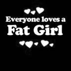 Everyone Loves an Fat Girl