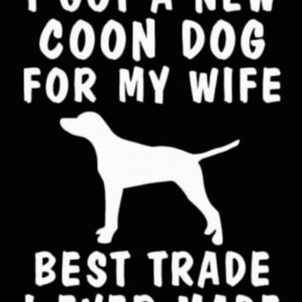 I Got a New Coon Dog for my Wife Vinyl Hunting Decal