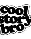 cool story bro B&W sticker