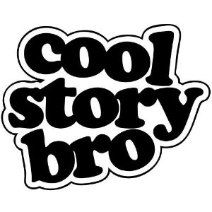 cool story bro B&W sticker