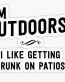 IM OUTDOORSY I LIKE GETTING DRUNK ON THE PATIO STICKER