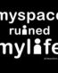 Myspace Ruined My Life Decal