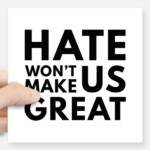 Hate Won't Make US Great Square Sticker