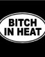 Bitch In Heat Oval Decal