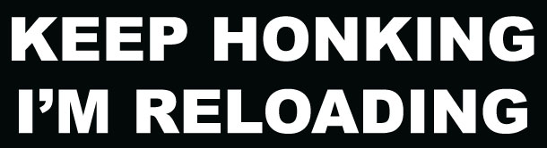 Keep Honking I'm Reloading Bumper Sticker