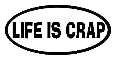 Life is Crap Sticker