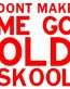 Dont Make Me Go Old Skool funny decal