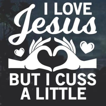 I love Jesus but I cuss a little Window Decal Sticker