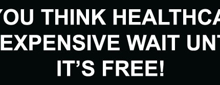 If You Think Healthcare Is Expensive Wait Until It's Free Bumper Sticker