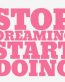 STOP DREAMING START DOING DIE CUT FUNNY DECAL