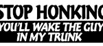 stop honking guy in trunk sticker