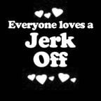 Everyone Loves an Jerk Off