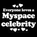 Everyone Loves an Myspace Celebrity