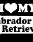 I Love My Labrador Retriever