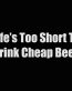 life is too short to drink cheap beer
