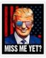TRUMP MISS ME YET STICKER