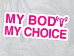 MY BODY MY CHOICE STICKER 5