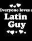 Everyone Loves an Latin Guy