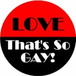 Love Thats So Gay round sticker