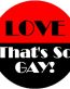 Love Thats So Gay round sticker
