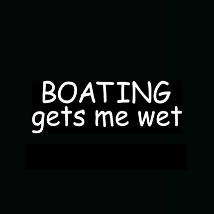 BOATING-GETS-ME WET