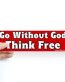 GO WITHOUT GOD THINK FREE BUMPER STICKER