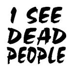 I see dead people