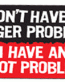 I Dont have an Anger Problem Bumper Sticker